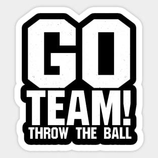 Go Team! Throw The Ball - sports gear for people who root for both teams Sticker